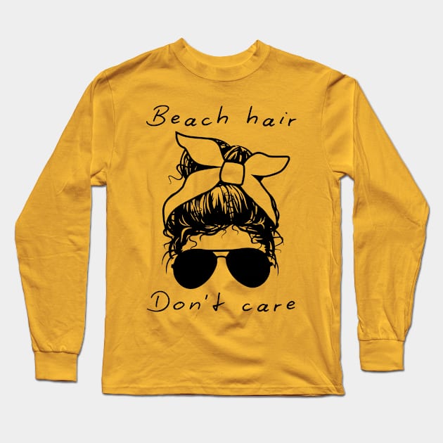 Beach Hair. Don't Care. Long Sleeve T-Shirt by SilverFoxx Designs